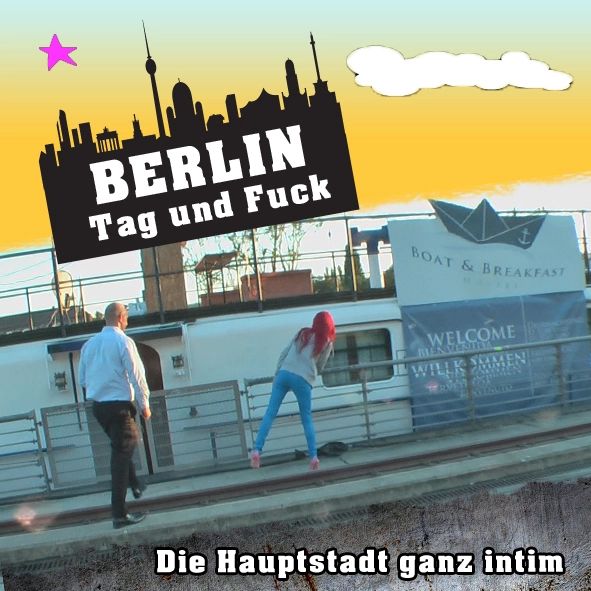 Berlin Tag und Fuck – die Hauptstadt ganz intim