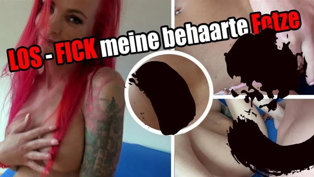 LOS – FICK meine behaarte Fotze !!!